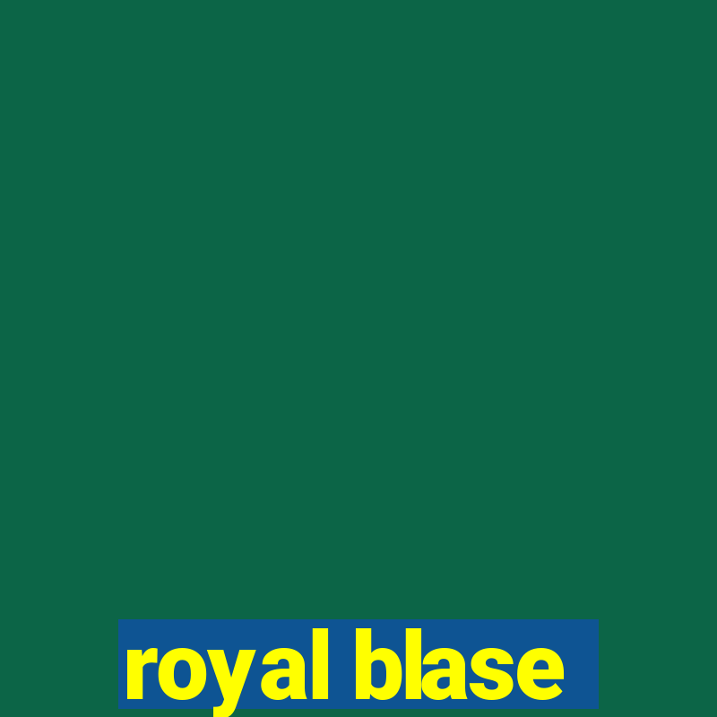 royal blase