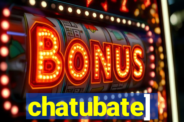 chatubate]