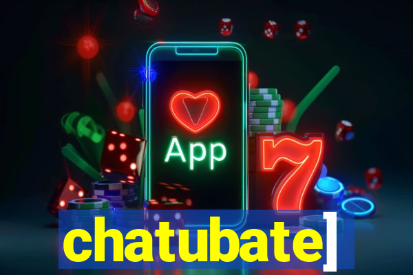 chatubate]