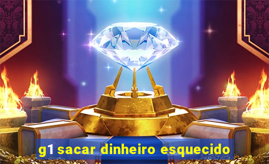 g1 sacar dinheiro esquecido