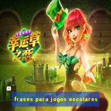 frases para jogos escolares