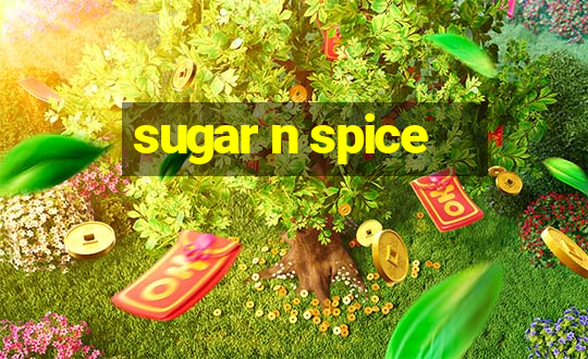 sugar n spice