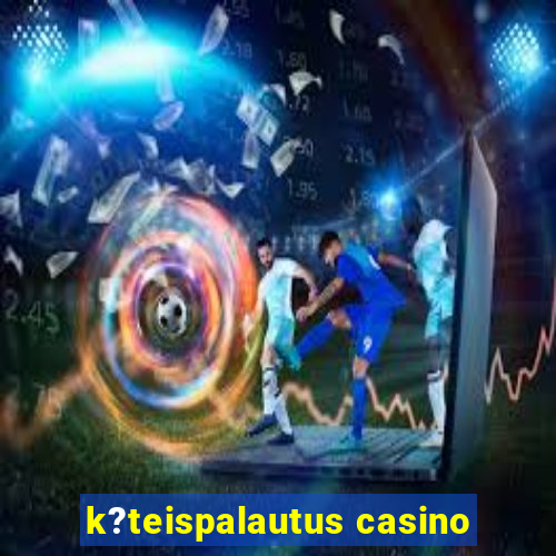 k?teispalautus casino