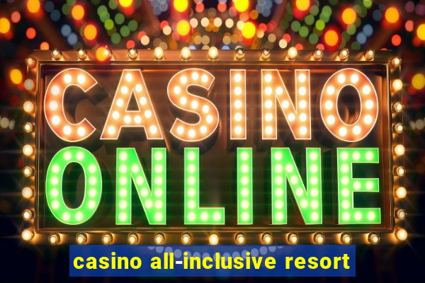 casino all-inclusive resort