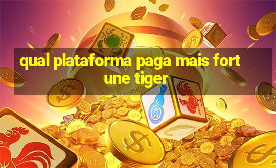 qual plataforma paga mais fortune tiger