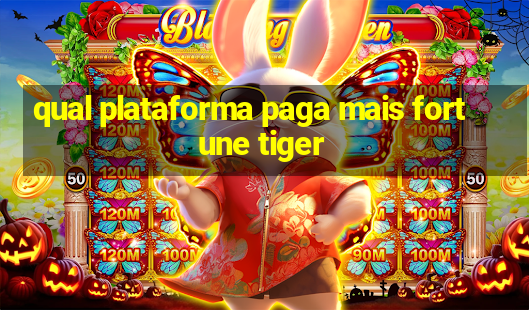 qual plataforma paga mais fortune tiger