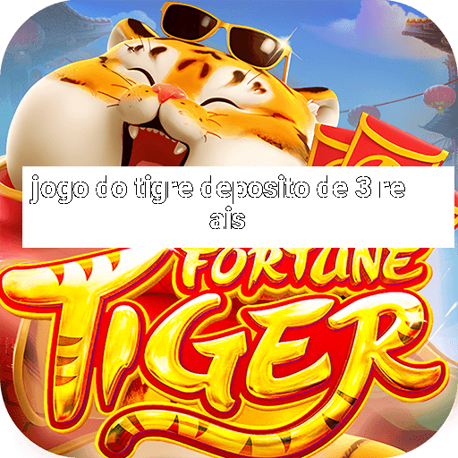 jogo do tigre deposito de 3 reais