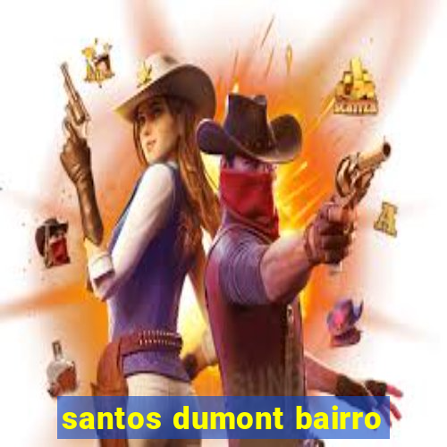 santos dumont bairro