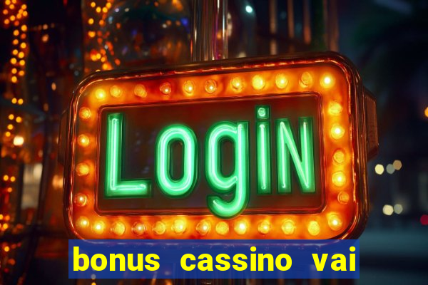 bonus cassino vai de bet