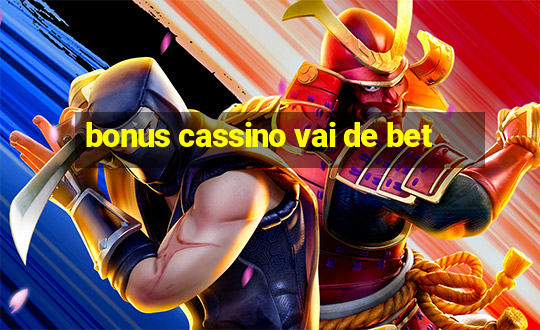 bonus cassino vai de bet