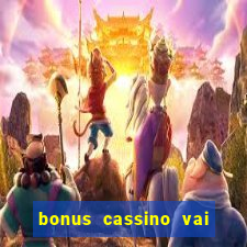 bonus cassino vai de bet