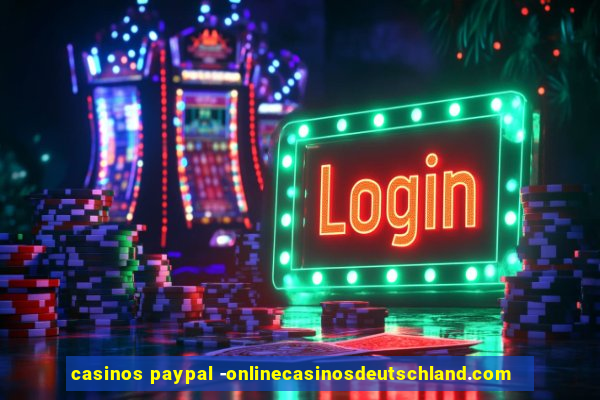 casinos paypal -onlinecasinosdeutschland.com