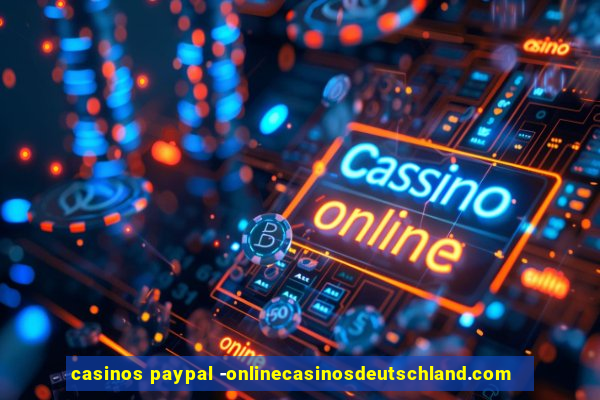 casinos paypal -onlinecasinosdeutschland.com