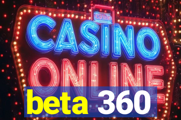 beta 360