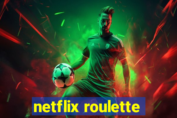 netflix roulette