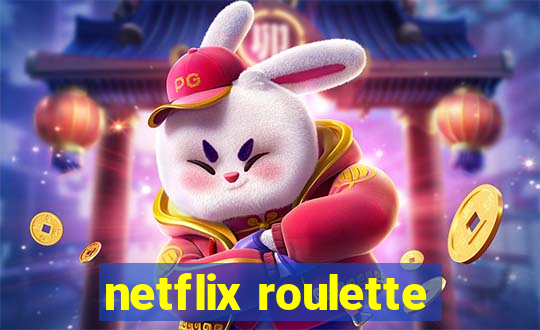 netflix roulette