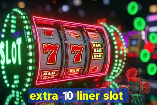 extra 10 liner slot