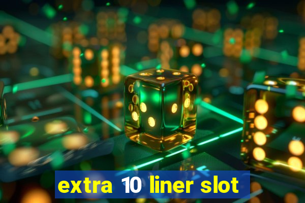 extra 10 liner slot