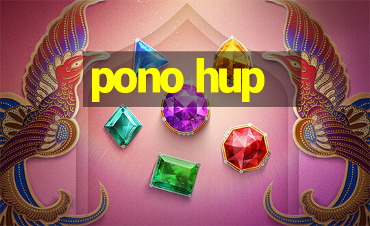 pono hup