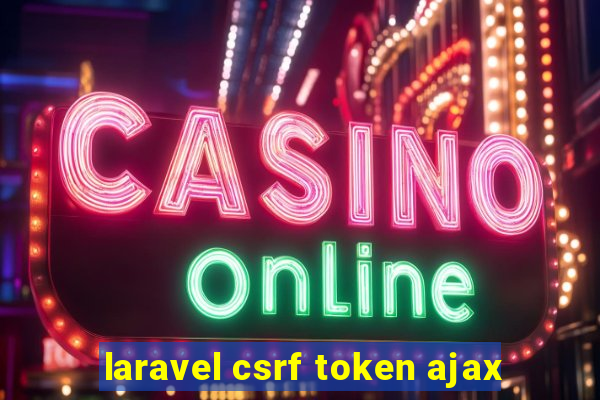 laravel csrf token ajax