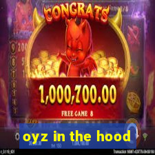 oyz in the hood