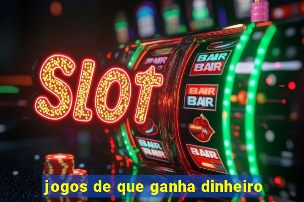 jogos de que ganha dinheiro