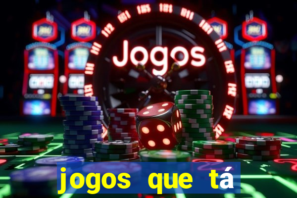 jogos que tá dando dinheiro