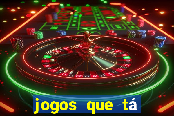 jogos que tá dando dinheiro