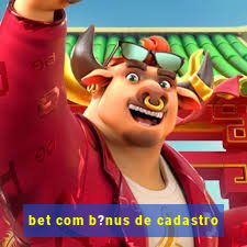 bet com b?nus de cadastro