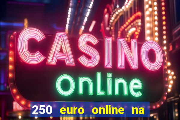 250 euro online na mga casino