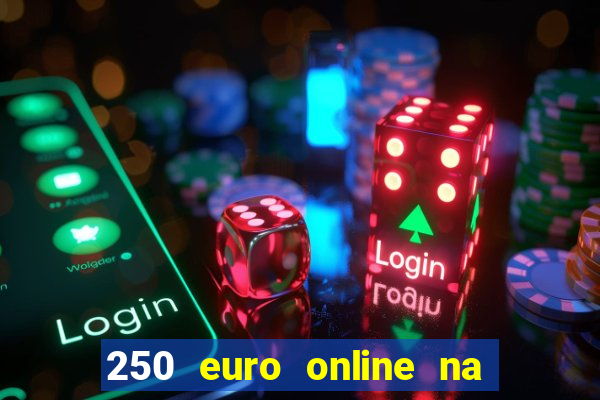 250 euro online na mga casino