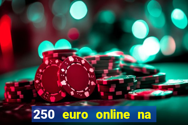 250 euro online na mga casino