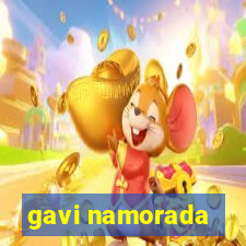 gavi namorada