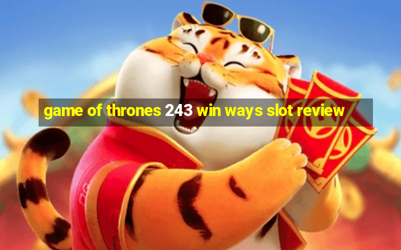 game of thrones 243 win ways slot review