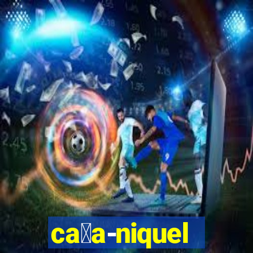 ca莽a-niquel