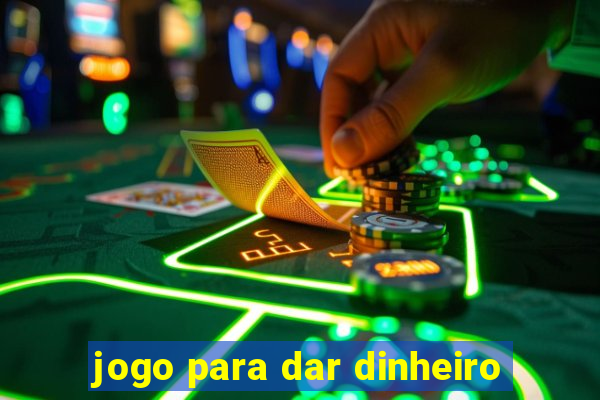 jogo para dar dinheiro