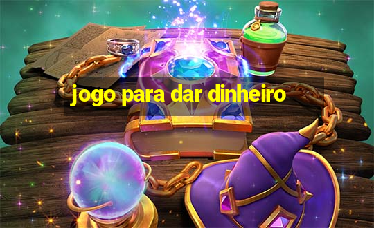 jogo para dar dinheiro