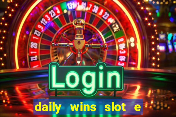 daily wins slot e live casino