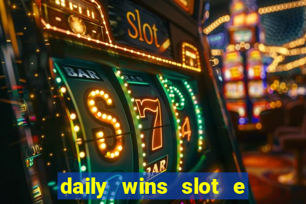 daily wins slot e live casino