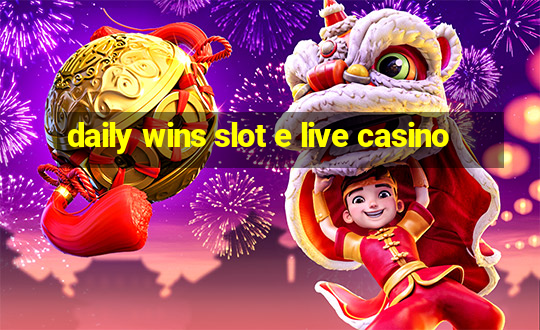 daily wins slot e live casino