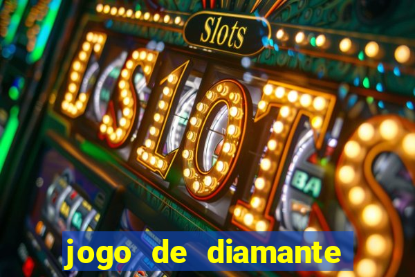 jogo de diamante para ganhar dinheiro