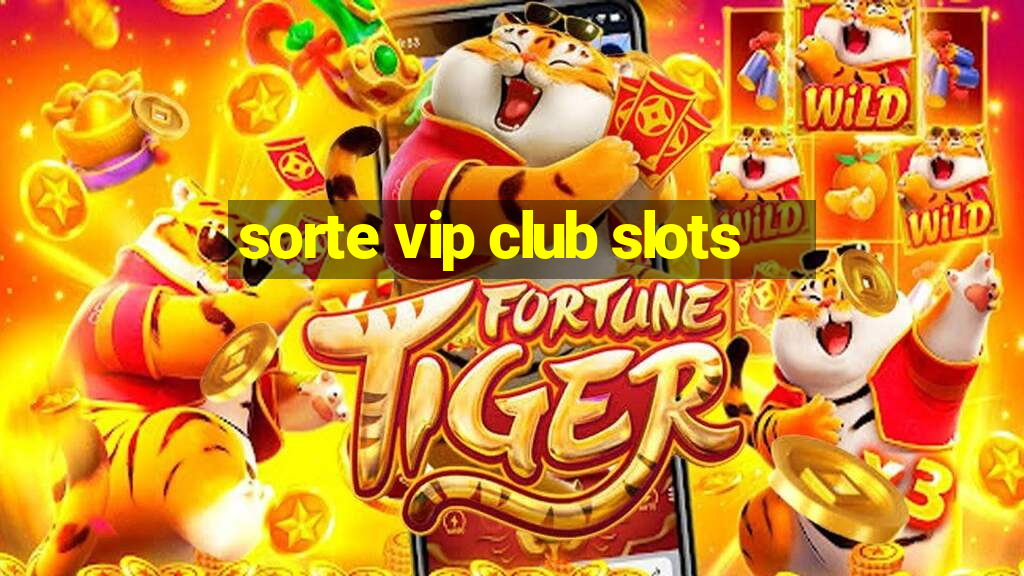 sorte vip club slots