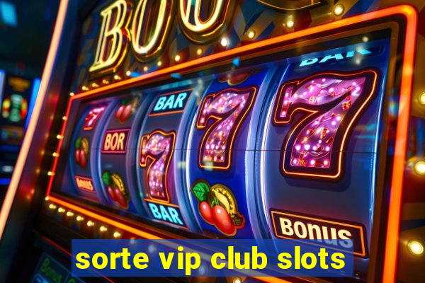 sorte vip club slots