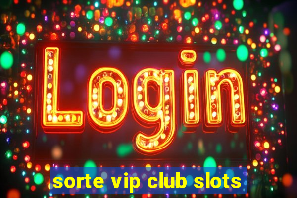 sorte vip club slots