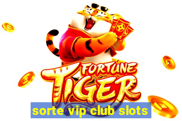 sorte vip club slots