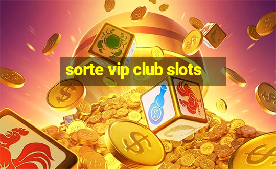 sorte vip club slots