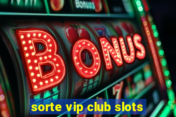 sorte vip club slots