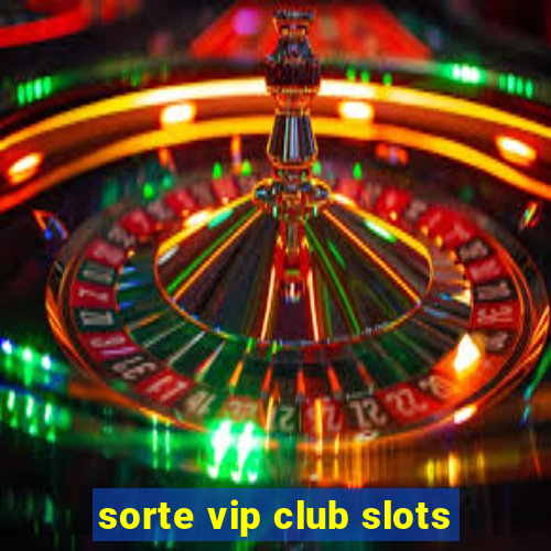 sorte vip club slots