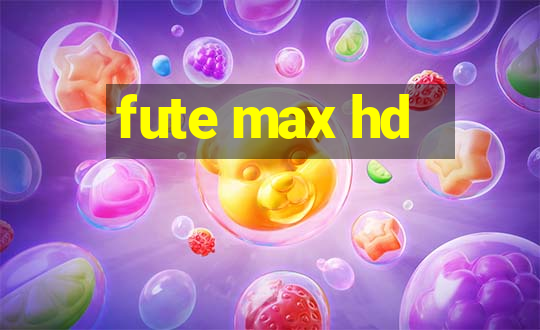 fute max hd