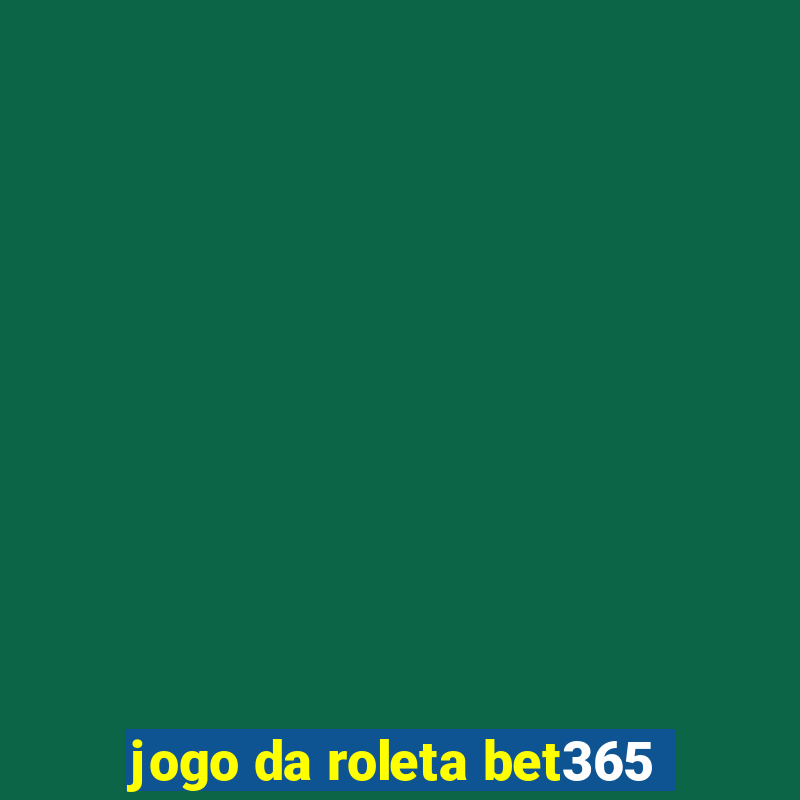 jogo da roleta bet365